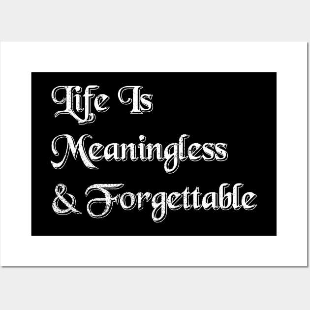 Life Is Meaningless Wall Art by Holygrailgraphix